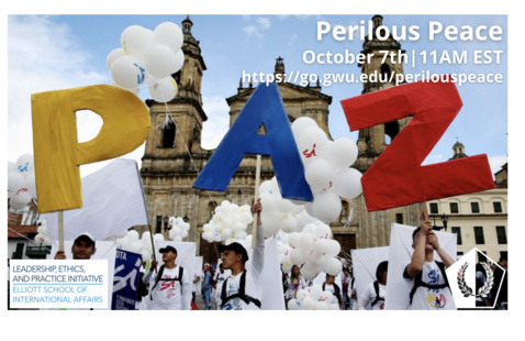Perilous Peace. October 7th at 11AM EST. https://go.gwu.edu/perilouspeace Photo of Plaza in Colombia that has a protest. 