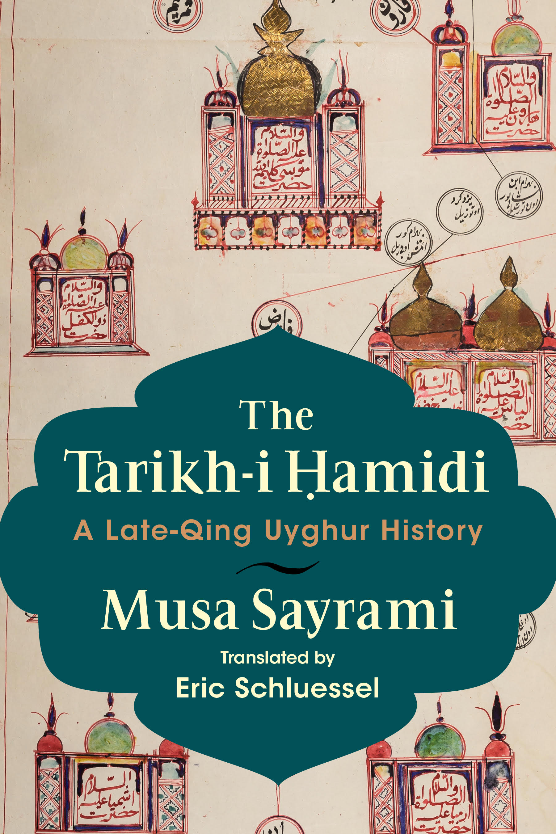 The Tarikh-i Hamidi A Late-Qing Uyghur History, Must Sayrami Translated by Eric Schluessel.