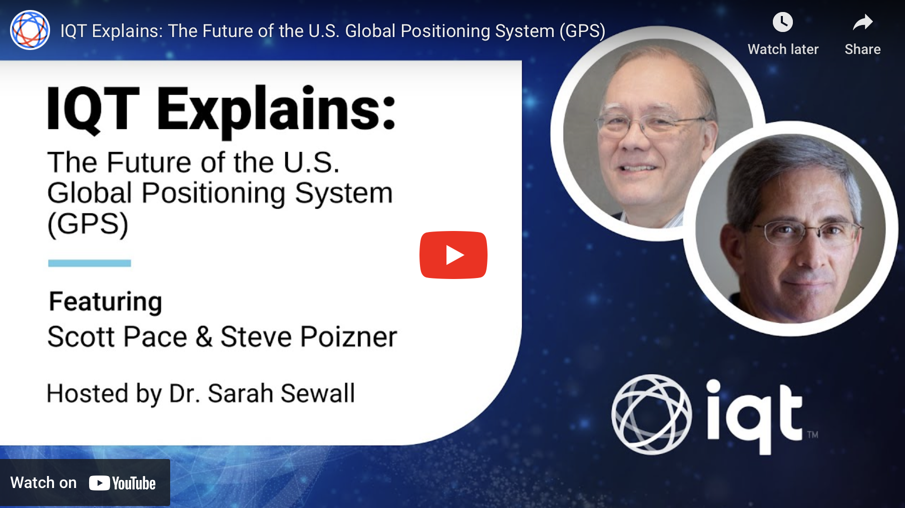 Youtube Thumbnail of this IQT Episode, "IQT Explains: The Future of the U.S. Global Positioning System (GPS); Featuring Scott Pace & Steve Poizner, Hosted by Dr. Sarah Sewall"