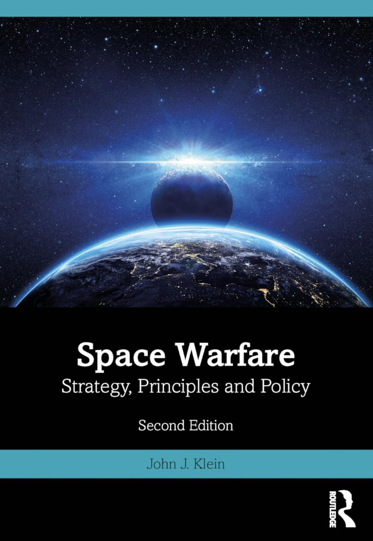 Book Cover Image: Space Warfare Strategy, Principles and Policy Second Edition John J. Klein
