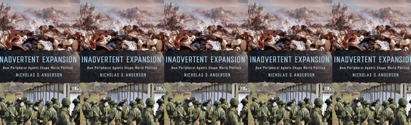 Five repeating book images: Inadvertent Expansion: How Peripheral Agent Shape World Politics Nicholas D. Anderson