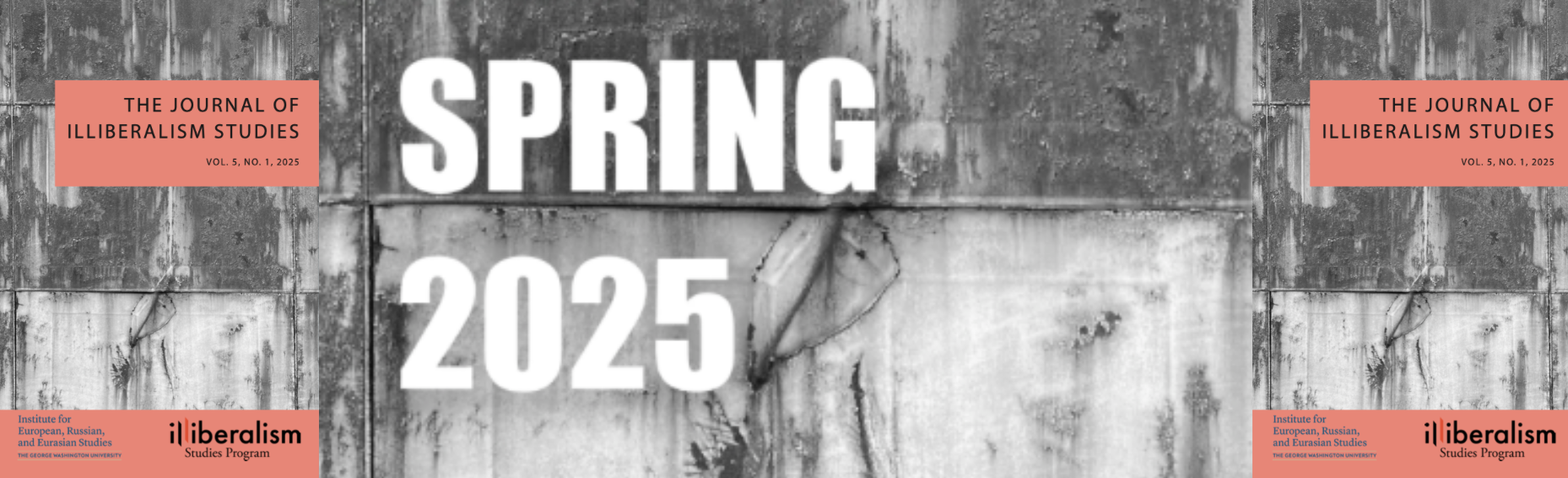 Spring 2025 written on a background of a black and white picture of a cement wall sandwiched between two cover images of the Journal of Illiberalism Studies 