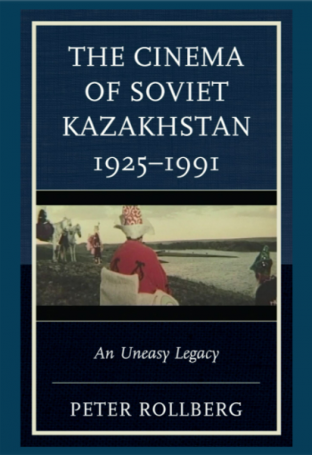 The Cinema of Soviet Kazakhstan by Peter Rollberg book cover