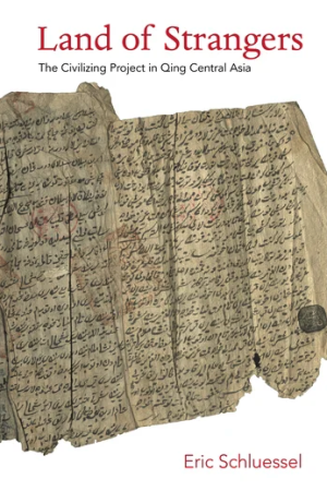 Book Cover Image: Parchment. Text: Land of Strangers The Civilizing Project in Qing Central Asia Eric Schluessel