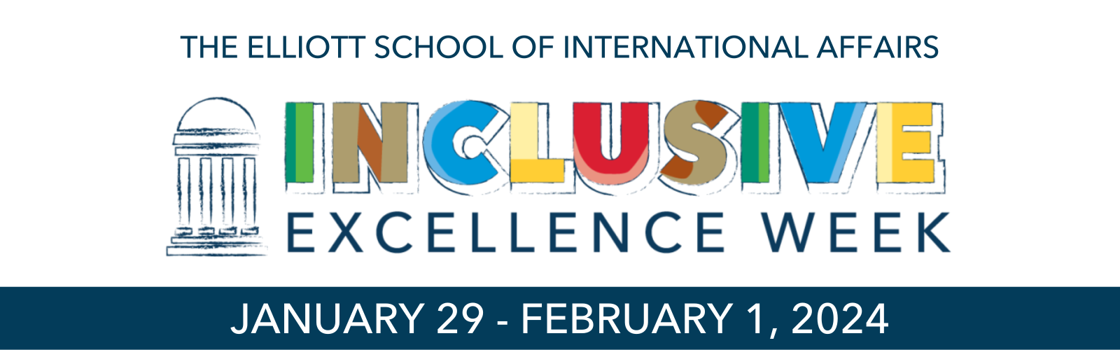 IEW logo. Pillars with colorful bold text to the right. "Inclusive Excellence Week at the Elliott School of International Affairs, January 29-February 1, 2024." The dates are white on a dark blue background.