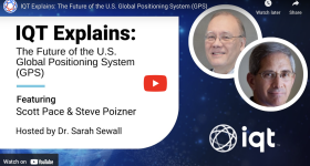 Youtube Thumbnail of this IQT Episode, "IQT Explains: The Future of the U.S. Global Positioning System (GPS); Featuring Scott Pace & Steve Poizner, Hosted by Dr. Sarah Sewall"